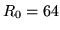 $ R_0=64$