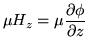 $\displaystyle \mu H_z = \mu \frac{\partial \phi}{\partial z}$