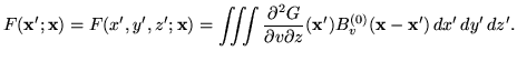 $\displaystyle F(\mathbf{x}';\mathbf{x}) = F(x',y',z';\mathbf{x}) = \iiint \frac...
...artial z} (\mathbf{x}') B^{(0)}_v(\mathbf{x}-\mathbf{x}') \, dx' \, dy' \, dz'.$
