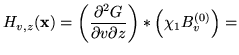 $\displaystyle H_{v,z}(\mathbf{x}) = \left( \frac{\partial^2 G}{\partial v \partial z} \right) * \left( \chi_1 B^{(0)}_v \right) =$