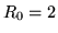 $ R_0=2$