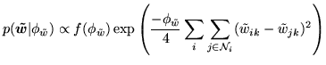 $\displaystyle p(\vec{\tilde{w}}\vert\phi_{\tilde{w}})\propto f(\phi_{\tilde{w}}...
...de{w}}}{4}\sum_i \sum_{j\in{\cal N}_i}(\tilde{w}_{ik}-\tilde{w}_{jk})^2 \right)$