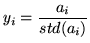 $\displaystyle y_i = \frac{a_i}{std(a_i)}$