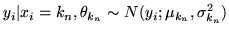 $\displaystyle y_i\vert x_i=k_n,\theta_{k_n} \sim N(y_i;\mu_{k_n},\sigma_{k_n}^2)$