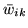 $ \bar{w}_{ik}$