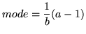 $\displaystyle mode = \frac{1}{b}(a-1)$