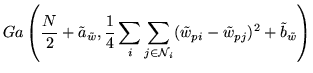 $\displaystyle Ga\left(
\frac{N}{2}+\tilde{a}_{\tilde{w}},
\frac{1}{4}\sum_i \su...
...\in{\cal N}_i}
(\tilde{w}_{pi}-\tilde{w}_{pj})^2
+\tilde{b}_{\tilde{w}}
\right)$