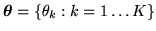 $ \vec{\theta}=\{\theta_k:k=1 \ldots
K\}$