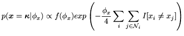 $\displaystyle p(\vec{x}=\vec{\kappa}\vert\phi_x)\propto f(\phi_x)exp \left(-\frac{\phi_x}{4} \sum_i \sum_{j\in{\cal N}_i} I[x_i \neq x_j] \right)$