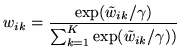 $\displaystyle w_{ik}=\frac{\exp(\tilde{w}_{ik}/ \gamma)}{\sum_{k=1}^K \exp(\tilde{w}_{ik}/ \gamma))}$