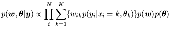 $\displaystyle p(\vec{w},\vec{\theta}\vert\vec{y}) \propto \prod_i^N \sum_{k=1}^K \{ w_{ik}p(y_i\vert x_i=k,\theta_k)\} p(\vec{w})p(\vec{\theta})$