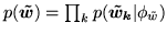 $ p(\vec{\tilde{w}})=\prod_k p(\vec{\tilde{w}_k}\vert\phi_{\tilde{w}})$