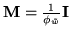 $ \mathbf{M} =
\frac{1}{\phi_{\tilde{w}}}\mathbf{I}$