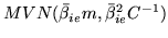 $\displaystyle MVN(\bar{\beta}_{ie}m,
\bar{\beta}_{ie}^{2}C^{-1})$