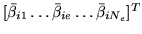 $ [ \bar{\beta}_{i1} \hdots \bar{\beta}_{ie} \hdots
\bar{\beta}_{iN_e}]^T$