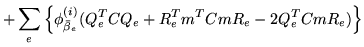$\displaystyle +\sum_e
\left\{\phi_{\bar{\beta}_e}^{(i)}(Q_e^TCQ_e+R_e^Tm^TCmR_e-2Q_e^TCmR_e)\right\}$