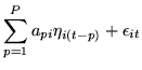 $\displaystyle \sum_{p=1}^P a_{pi} \eta_{i(t-p)} + \epsilon_{it}$
