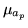 $\displaystyle \mu_{a_p}$