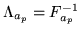 $ \Lambda_{a_p}=F_{a_p}^{-1}$