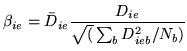 $\displaystyle \beta_{ie}=\bar{D}_{ie}\frac{D_{ie}}{\sqrt(\sum_b D_{ieb}^2/N_b)}$