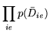 $\displaystyle \prod_{ie} p(\bar{D}_{ie})$