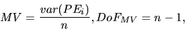 \begin{displaymath}
MV = \frac{var(PE_i)}{n}, DoF_{MV} = n-1,
\end{displaymath}
