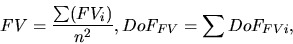\begin{displaymath}
FV = \frac{\sum(FV_i)}{n^2}, DoF_{FV} = \sum{DoF_{FVi}},
\end{displaymath}