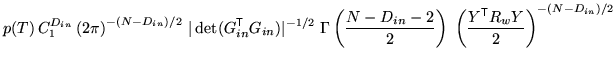 $\displaystyle p(T) \, C_1^{D_{in}} \left( 2 \pi \right)^{-(N-D_{in})/2} \, \ver...
...ight) \; \left( \frac{ Y^{\mathrm{\textsf{T}}}R_w Y}{2} \right)^{-(N-D_{in})/2}$