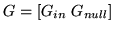 $ G = [ G_{in} \; G_{null}]$