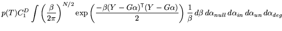 $\displaystyle p(T) C_1^D \int \left( \frac{\beta}{2 \pi} \right)^{N/2} \exp\lef...
...a} \, d\beta \, d\alpha_{null} \, d\alpha_{in} \, d\alpha_{un} \, d\alpha_{deg}$