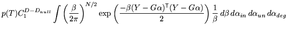 $\displaystyle p(T) C_1^{D-D_{null}} \int \left( \frac{\beta}{2 \pi} \right)^{N/...
...ght) \frac{1}{\beta} \, d\beta \, d\alpha_{in} \, d\alpha_{un} \, d\alpha_{deg}$