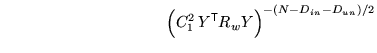 $\displaystyle \qquad \qquad \qquad \qquad \qquad \; \left( C_1^2 \, Y^{\mathrm{\textsf{T}}}R_w Y \right)^{-(N-D_{in}-D_{un})/2}$