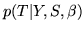 $\displaystyle p(T\vert Y,S,\beta)$