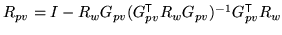 $ R_{pv} = I - R_w G_{pv}
(G_{pv}^{\mathrm{\textsf{T}}}R_w G_{pv})^{-1} G_{pv}^{\mathrm{\textsf{T}}}R_w$