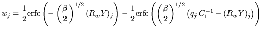 $\displaystyle w_j = \frac{1}{2} \ensuremath{\mathrm{erfc}}\left( - \left( \frac...
...rac{\beta}{2}\right)^{1/2} \left( q_j \, C_1^{-1} - (R_w Y)_j \right) \right)
$