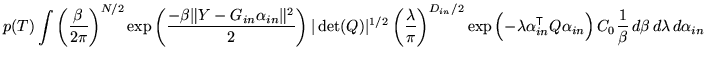 $\displaystyle p(T) \int \left( \frac{\beta}{2 \pi} \right)^{N/2} \exp\left( \fr...
...Q \alpha_{in} \right) C_0 \frac{1}{\beta} \, d\beta \, d\lambda \, d\alpha_{in}$