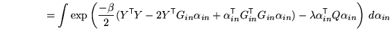 $\displaystyle \qquad \qquad = \int \exp\left( \frac{-\beta}{2} (Y^{\mathrm{\tex...
... \lambda \alpha_{in}^{\mathrm{\textsf{T}}}Q \alpha_{in} \right) \, d\alpha_{in}$