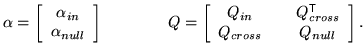 $\displaystyle \alpha = \left[ \begin{array}{c} \alpha_{in} \\ \alpha_{null} \en...
... Q_{cross}^{\mathrm{\textsf{T}}}\\ Q_{cross} & & Q_{null} \end{array} \right].
$