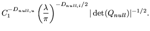 $\displaystyle C_1^{-D_{null,u}} \left(\frac{\lambda}{\pi}\right)^{-D_{null,i}/2} \vert\det(Q_{null})\vert^{-1/2}.
$