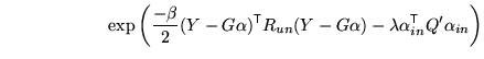 $\displaystyle \qquad \qquad \qquad \exp\left( \frac{-\beta}{2} (Y- G \alpha)^{\...
...Y - G \alpha) - \lambda \alpha_{in}^{\mathrm{\textsf{T}}}Q' \alpha_{in} \right)$