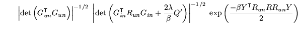 $\displaystyle \qquad \left\vert\det\left( G_{un}^{\mathrm{\textsf{T}}}G_{un} \r...
...\; \exp\left( \frac{-\beta Y^{\mathrm{\textsf{T}}}R_{un} R R_{un} Y}{2} \right)$