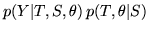 $\displaystyle p(Y\vert T,S,\theta) \, p(T,\theta\vert S)$