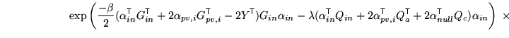 $\displaystyle \qquad \qquad \qquad \exp \left( \frac{-\beta}{2} (\alpha_{in}^{\...
...f{T}}}+ 2 \alpha_{null}^{\mathrm{\textsf{T}}}Q_c) \alpha_{in} \right) \; \times$