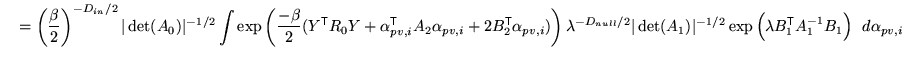 $\displaystyle \quad = \left( \frac{\beta}{2} \right)^{-D_{in}/2} \vert \det(A_0...
...eft( \lambda B_1^{\mathrm{\textsf{T}}}A_1^{-1} B_1 \right) \; \, d\alpha_{pv,i}$