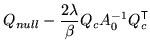 $\displaystyle Q_{null} - \frac{2\lambda}{\beta} Q_c A_0^{-1} Q_c^{\mathrm{\textsf{T}}}$