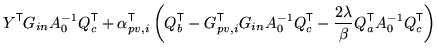 $\displaystyle Y^{\mathrm{\textsf{T}}}G_{in} A_0^{-1} Q_c^{\mathrm{\textsf{T}}}+...
...mbda}{\beta} Q_a^{\mathrm{\textsf{T}}}A_0^{-1} Q_c^{\mathrm{\textsf{T}}}\right)$