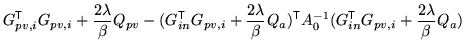 $\displaystyle G_{pv,i}^{\mathrm{\textsf{T}}}G_{pv,i} + \frac{2\lambda}{\beta} Q...
...}}A_0^{-1} ( G_{in}^{\mathrm{\textsf{T}}}G_{pv,i} + \frac{2\lambda}{\beta} Q_a)$