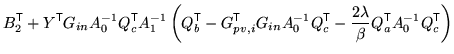 $\displaystyle B_2^{\mathrm{\textsf{T}}}+ Y^{\mathrm{\textsf{T}}}G_{in} A_0^{-1}...
...mbda}{\beta} Q_a^{\mathrm{\textsf{T}}}A_0^{-1} Q_c^{\mathrm{\textsf{T}}}\right)$