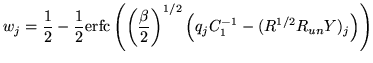 $\displaystyle w_j = \frac{1}{2} - \frac{1}{2} \ensuremath{\mathrm{erfc}}\left( ...
...eta}{2}\right)^{1/2} \left(q_j C_1^{-1} - (R^{1/2} R_{un} Y)_j \right) \right)
$