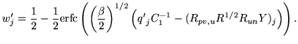 $\displaystyle w'_j = \frac{1}{2} - \frac{1}{2} \ensuremath{\mathrm{erfc}}\left(...
...)^{1/2} \left({q'}_j C_1^{-1} - (R_{pv,u} R^{1/2} R_{un} Y)_j \right) \right).
$